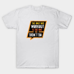 The Only Bad Workout T-Shirt